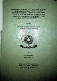 PENERAPAN METODE YOLOv3 UNTUK DETEKSI JUMLAH KENDARAAN BERDASARKAN PANTAUAN CCTV DAN MENENTUKAN JALUR TERBAIK DENGAN METODE HYBRID FUZZY MAMDANI DAN ALGORITMA GREEDY PADA JALAN RAYA KOTA PALEMBANG