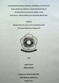 ANALISIS PENGUKURAN TINGKAT PENERIMAAN PENGGUNA PADA APLIKASI E-MENTAL POLRI MENGGUNAKAN TECHNOLOGY ACCEPTANCE MODEL (TAM) (Studi Kasus : POLDA KEPULAUAN BANGKA BELITUNG)