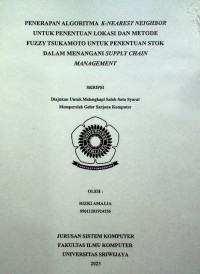 PENERAPAN ALGORITMA K-NEAREST NEIGHBOR UNTUK PENENTUAN LOKASI DAN METODE FUZZY TSUKAMOTO UNTUK PENENTUAN STOK DALAM MENANGANI SUPPLY CHAIN MANAGEMENT