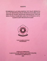 PEMBERDAYAAN KELOMPOK UEP MAJU BERJAYA DALAM MENINGKATKAN PENDAPATAN MELALUI PROGRAM USAHA EKONOMI PRODUKTIF (UEP) DI DESA PANDAN SARI KECAMATAN TUNGKAL JAYA KABUPATEN MUSI BANYUASIN