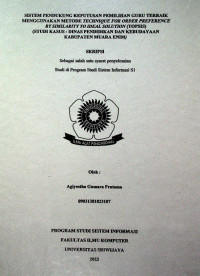 SISTEM PENDUKUNG KEPUTUSAN PEMILIHAN GURU TERBAIK MENGGUNAKAN METODE TECHNIQUE FOR ORDER PREFERENCE BY SIMILARITY TO IDEAL SOLUTION (TOPSIS) STUDI KASUS : DINAS PENDIDIKAN DAN KEBUDAYAAN KABUPATEN MUARA ENIM)