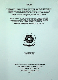 PENGARUH PENGAPLIKASIAN PUPUK KANDANG SAPI DAN PUPUK ORGANIK CAIR KULIT NANAS (Ananas comosus) TERHADAP PERTUMBUHAN DAN HASIL TANAMAN TERUNG HIJAU (Solanum melongena L.) VARIETAS KENARI