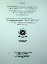 EVALUASI KESESUAIAN LAHAN PADA BERBAGAI TIPE LUAPAN AIR LAHAN RAWA PASANG SURUT UNTUK TANAMAN PADI (Oryza sativa L.) DI KECAMATAN AIR SALEK KABUPATEN BANYUASIN SUMATERA SELATAN