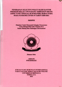 PENERAPAN SELECTIVE POLICY OLEH KANTOR IMIGRASI KELAS I TPI PADANG TERHADAP ORANG ASING YANG TINGGAL DI SUMATERA BARAT PADA MASA PANDEMI COVID-19 TAHUN 2020-2021