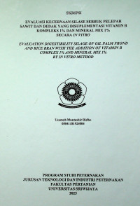 EVALUASI KECERNAAN SILASE SERBUK PELEPAH SAWIT DAN DEDAK YANG DISUPLEMENTASI VITAMIN B KOMPLEKS 1% DAN MINERAL MIX 1% SECARA IN VITRO