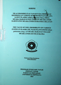 NILAI ERODIBILITAS TANAH PADA BERBAGAI KEMIRINGAN LERENG DI PERKEBUNAN KELAPA SAWIT PLASMA (Elais guineensis Jacq.) DESA MUARA HARAPAN KECAMATAN MUARA ENIM KABUPATEN MUARA ENIM SUMATERA SELATAN