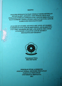 ANALISIS PENDAPATAN DAN TINGKAT KESEJAHTERAAN PETANI KARET ANGGOTA UNIT PENGOLAHAN DAN PEMASARAN BOKAR (UPPB) BAYUNG LENCIR SEBELUM DAN SAAT PANDEMI COVID-19 DI KECAMATAN BAYUNG LENCIR KABUPATEN MUSI BANYUASIN