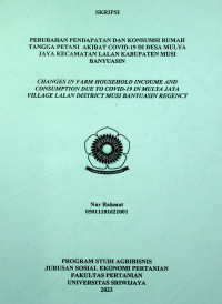 PERUBAHAN PENDAPATAN DAN KONSUMSI RUMAH TANGGA PETANI AKIBAT COVID-19 DI DESA MULYA JAYA KECAMATAN LALAN KABUPATEN MUSI BANYUASIN