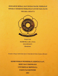 PENGARUH MODAL DAN UKURAN BANK TERHADAP TINGKAT EFISIENSI PERBANKAN (STUDI PADA BANK NEGARA ASEAN 5).