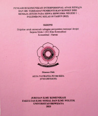 PENGARUH KOMUNIKASI INTERPERSONAL ANAK REMAJA DAN IBU TERHADAP PEMBENTUKAN KONSEP DIRI REMAJA (STUDI PADA SISWA SISWI SMA NEGERI 1 PALEMBANG KELAS 10 TAHUN 2023)