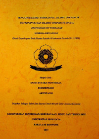 PENGARUH SHARIA COMPLIANCE, ISLAMIC CORPORATE GOVERNANCE, DAN ISLAMIC CORPORATE SOCIAL RESPONSIBILITY TERHADAP KINERJA KEUANGAN (STUDI EMPIRIS PADA BANK UMUM SYARIAH DI INDONESIA PERIODE 2011-2021).