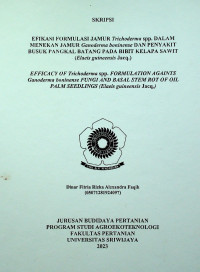 EFIKASI FORMULASI JAMUR Trichoderma spp.DALAM MENEKAN JAMUR Ganoderma boninense DAN PENYAKIT BUSUK PANGKAL BATANG PADA BIBIT KELPA SAWIT (Elaeis guineensis Jacq.)