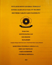 PENGARUH MOTIVASI KERJA TERHADAP KINERJA KARYAWAN PADA PT THAMRIN BROTHERS CABANG SAKO PALEMBANG.