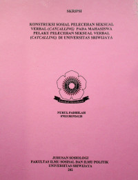 KONSTRUKSI SOSIAL PELECEHAN SEKSUAL VERBAL (CATCALLING) PADA MAHASISWA PELAKU PELECEHAN SEKSUAL VERBAL (CATCALLING) DI UNIVERSITAS SRIWIJAYA.