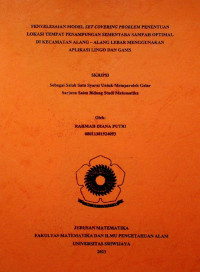 PENYELESAIAN MODEL SET COVERING PROBLEM PENENTUAN LOKASI TEMPAT PENAMPUNGAN SEMENTARA SAMPAH OPTIMAL DI KECAMATAN ALANG - ALANG LEBAR MENGGUNAKAN APLIKASI LINGO DAN GAMS