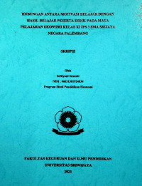 HUBUNGAN ANTARA MOTIVASI BELAJAR DENGAN HASIL BELAJAR PESERTA DIDIK PADA MATA PELAJARAN EKONOMI KELAS XI IPS 3 SMA SRIJAYA NEGARA PALEMBANG