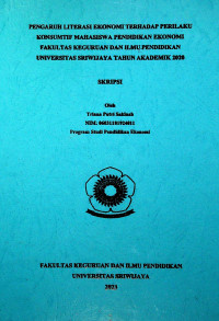 PENGARUH LITERASI EKONOMI TERHADAP PERILAKU KONSUMTIF MAHASISWA PENDIDIKAN EKONOMI FAKULTAS KEGURUAN DAN ILMU PENDIDIKAN UNIVERSITAS SRIWIJAYA TAHUN AKADEMIK 2020