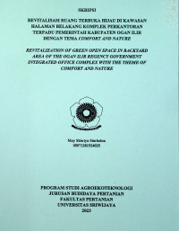 REVITALISASI RUANG TERBUKA HIJAU DI KAWASAN HALAMAN BELAKANG KOMPLEK PERKANTORAN TERPADU PEMERINTAH KABUPATEN OGAN ILIR DENGAN TEMA COMFORT AND NATURE