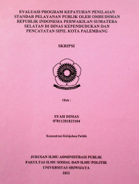 EVALUASI PROGRAM KEPATUHAN PENILAIAN STANDAR PELAYANAN PUBLIK OLEH OMBUDSMAN REPUBLIK INDONESIA PERWAKILAN SUMATERA SELATAN DI DINAS KEPENDUDUKAN DAN PENCATATAN SIPIL KOTA PALEMBANG