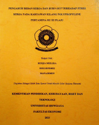 PENGARUH BEBAN KERJA DAN BURN OUT TERHADAP STRES KERJA PADA KARYAWAN KILANG POLYPROPYLENE PERTAMINA RU III PLAJU.