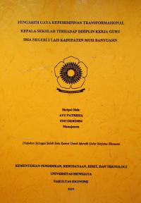 PENGARUH GAYA KEPEMIMPINAN TRANSFORMASIONAL KEPALA SEKOLAH TERHADAP DISIPLIN KERJA GURU SMA NEGERI 2 LAIS KABUPATEN MUSI BANYUASIN.