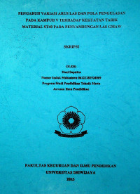 PENGARUH VARIASI ARUS LAS DAN POLA PENGELASAN PADA KAMPUH V TERHADAP KEKUATAN TARIK MATERIAL ST40 PADA PENYAMBUNGAN LAS GMAW