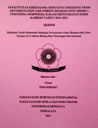EFEKTIVITAS KERJASAMA REDUCING EMISSIONS FROM DEFORESTATION AND FOREST DEGRADATION (REDD+) INDONESIA-NORWEGIA DALAM MENGURANGI EMISI KARBON TAHUN 2016-2021