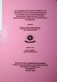 MANAJEMEN STRATEGI PT KERETA API INDONESIA (PT KAI) DIVISI REGIONAL III PALEMBANG DALAM MENINGKATKAN KESADARAN MASYARAKAT UNTUK MENGGUNAKAN LIGHT RAIL TRANSIT (LRT) PALEMBANG