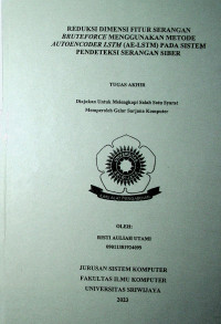 REDUKSI DIMENSI FITUR SERANGAN BRUTEFORCE MENGGUNAKAN METODE AUTOENCODER LSTM (AE-LSTM) PADA SISTEM PENDETEKSI SERANGAN SIBER