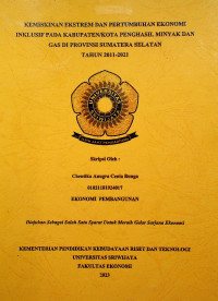 KEMISKINAN EKSTREM DAN PERTUMBUHAN EKONOMI INKLUSIF PADA KABUPATEN/KOTA PENGHASIL MINYAK DAN GAS DI PROVINSI SUMATERA SELATAN TAHUN 2011-2021.