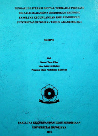 PENGARUH LITERASI DIGITAL TERHADAP PRESTASI BELAJAR MAHASISWA PENDIDIKAN EKONOMI FAKULTAS KEGURUAN DAN ILMU PENDIDIKAN UNIVERSITAS SRIWIJAYA TAHUN AKADEMIK 2021