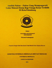 ANALISIS FAKTOR – FAKTOR YANG MEMPENGARUHI LAMA MENCARI KERJA BAGI TENAGA KERJA TERDIDIK DI KOTA PALEMBANG.