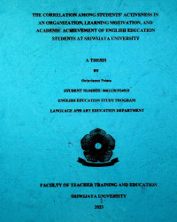 THE CORRELATION AMONG STUDENTS' ACTIVENESS IN AN ORGANIZATION, LEARNING MOTIVATION, AND ACADEMIC ACHIEVEMENT OF ENGLISH EDUCATION STUDENTS AT SRIWIJAYA UNIVERSITY