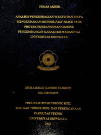 ANALISIS PENGENDALIAN WAKTU DAN BIAYA MENGGUNAKAN METODE FAST TRACK PADA PROYEK PEMBANGUNAN GEDUNG PENGEMBANGAN KARAKTER MAHASISWA UNIVERSITAS SRIWIJAYA