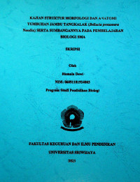 KAJIAN STRUKTUR MORFOLOGI DAN ANATOMI TUMBUHAN JAMBU TANGKALAK (Bellucia pentamera Naudin) SERTA SUMBANGANNYA PADA PEMBELAJARAN BIOLOGI SMA