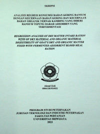 ANALISIS REGRESI KONSUMSI BAHAN KERING RANSUM DENGAN KECERNAAN BAHAN KERING DAN KECERNAAN BAHAN ORGANIK TERNAK KAMBING YANG DIBERI RANSUM TEPUNG DARAH ADSORBEN YANG TERFERMENTASI