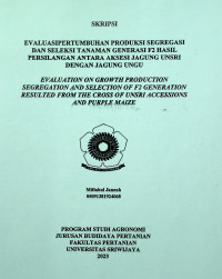 EVALUASI PERTUMBUHAN PRODUKSI SEGREGASI DAN SELEKSI TANAMAN GENERASI F2 HASIL PERSILANGAN ANTARA AKSESI JAGUNG UNSRI DENGAN JAGUNG UNGU