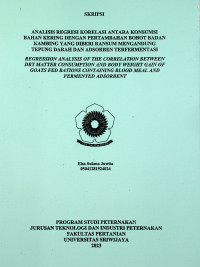 ANALISIS REGRESI KORELASI ANTARA KONSUMSI BAHAN KERING DENGAN PERTAMBAHAN BOBOT BADAN KAMBING YANG DIBERI RANSUM MENGANDUNG TEPUNG DARAH DAN ADSORBEN TERFERMENTASI