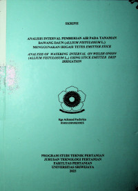 ANALISIS INTERVAL PEMBERIAN AIR PADA TANAMAN BAWANG DAUN (ALLIUM FISTULOSUM L.) MENGGUNAKAN IRIGASI TETES EMITTER STICK