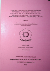 KOMUNIKASI PERSUASIF MEDIATOR DALAM PENYELESAIAN SENGKETA SEKTOR JASA KEUANGAN MELALUI MEDIASI ONLINE PADA LEMBAGA ALTERNATIF PENYELESAIAN SENGKETA SEKTOR JASA KEUANGAN (LAPS SJK).