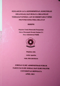 PENGARUH GAYA KEPEMIMPINAN, KOMUNIKASI ORGANISASI, DAN BUDAYA ORGANISASI TERHADAP KINERJA ASN DI SEKRETARIAT DPRD PROVINSI SUMATERA SELATAN