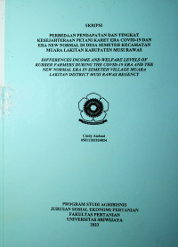 PERBEDAAN PENDAPATAN DAN TINGKAT KESEJAHTERAAN PETANI KARET ERA COVID-19 DAN ERA NEW NORMAL DI DESA SEMETEH KECAMATAN MUARA LAKITAN KABUPATEN MUSI RAWAS
