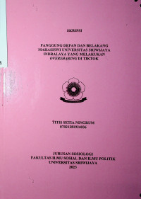 PANGGUNG DEPAN DAN BELAKANG MAHASISWI UNIVERSITAS SRIWIJAYA INDRALAYA YANG MELAKUKAN OVERSHARING DI TIKTOK