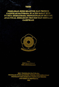 PEMILIHAN JENIS REAKTOR DAN PRODUK GASIFIKASI BATUBARA DI ACEH BARAT SITE PT MIFA BERSAUDARA MENGGUNAKAN METODE ANALYTICAL HIERARCHY PROCESS DAN SIMULASI GASIFIKASI
