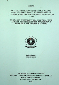 EVALUASI KECERNAAN SILASE SERBUK PELEPAH SAWIT DAN DEDAK PADI YANG DISUPLEMENTASI VITAMIN B KOMPLEKS 2% DAN MINERAL 2% SECARA IN VITRO