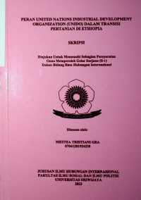 PERAN UNITED NATIONS INDUSTRIAL DEVELOPMENT ORGANIZATION (UNIDO) DALAM TRANSISI PERTANIAN DI ETHIOPIA.