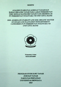 ANALISIS STABILITAS AGREGAT TANAH DAN BAHAN ORGANIK TANAH PADA LAHAN PERKEBUNAN TEBU DENGAN KATEGORI TANAM YANG BERBEDA DI PT PERKEBUNAN NUSANTARA VII UNIT CINTA MANIS