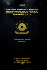 PEMBENTUKAN MEMBRAN POLYETHERSULFONE (PES) DENGAN PENCAMPURAN ZAT ADITIF TIN (IV) DIOXIDE (SnO2) : KARAKTER, SIFAT MEKANIS DAN KINERJA PENGOLAHAN AIR