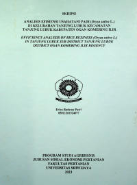 ANALISIS EFISIENSI USAHATANI PADI (ORYZA SATIVA L.) DI KELURAHAN TANJUNG LUBUK KECAMATAN TANJUNG LUBUK KABUPATEN OGAN KOMERING ILIR