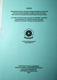  PENDAPATAN DAN TINGKAT KESEJAHTERAAN RUMAH TANGGA PETANI KARET DI DESA TANJUNG RAYA KECAMATAN RAMBANG KABUPATEN MUARA ENIM
